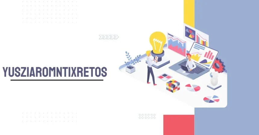 Yusziaromntixretos: The Future You Need to Understand