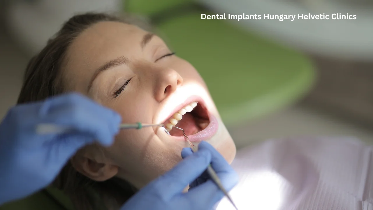 Dental Implants Hungary Helvetic Clinics: A Trusted Destination for Affordable, World-Class Care