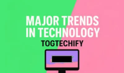 major trends in technology togtechify