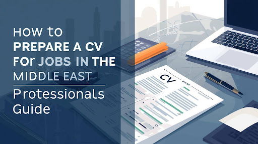 How to Prepare a CV for Jobs in the Middle East [Professional’s Guide]
