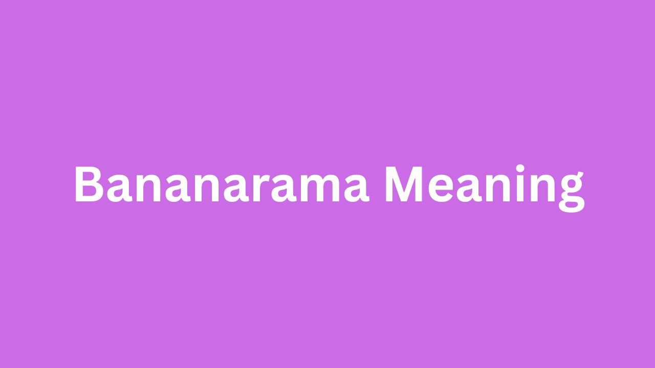 Bananarama Meaning: The Story Behind the Unusual Band Name